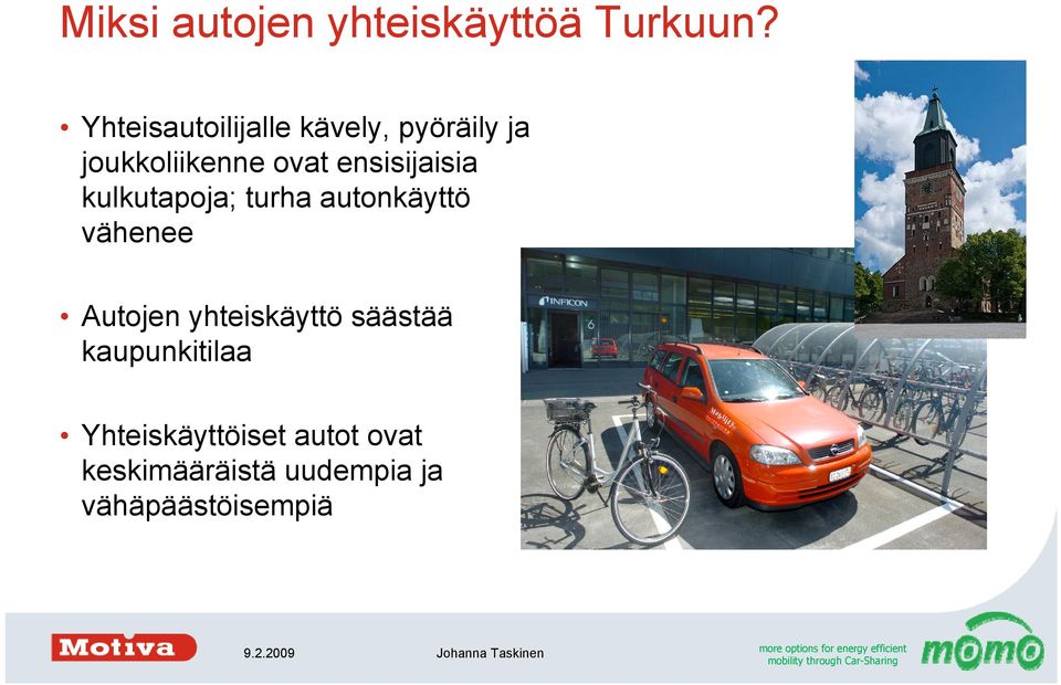 kulkutapoja; turha autonkäyttö vähenee Autojen yhteiskäyttö säästää