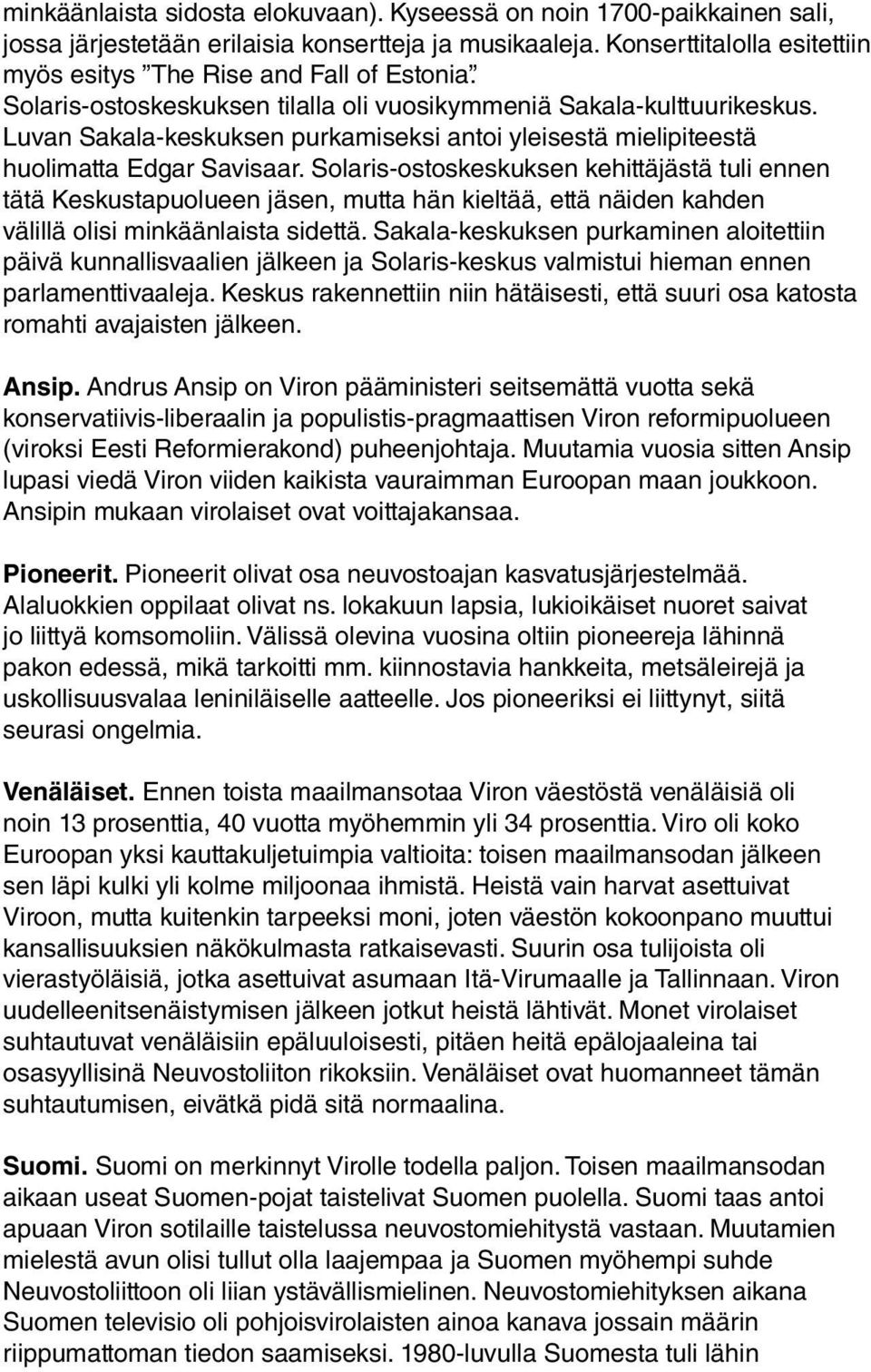 Solaris-ostoskeskuksen kehittäjästä tuli ennen tätä Keskustapuolueen jäsen, mutta hän kieltää, että näiden kahden välillä olisi minkäänlaista sidettä.