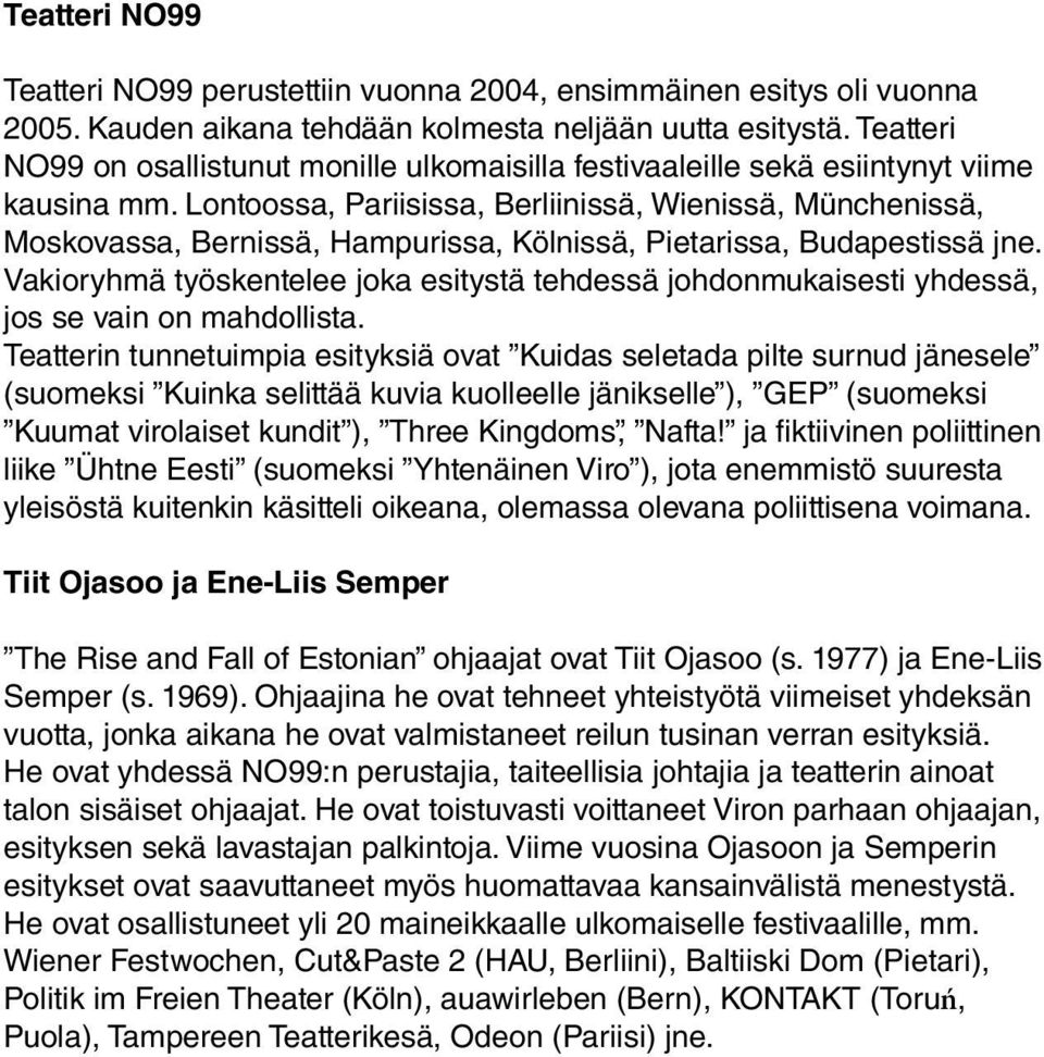 Lontoossa, Pariisissa, Berliinissä, Wienissä, Münchenissä, Moskovassa, Bernissä, Hampurissa, Kölnissä, Pietarissa, Budapestissä jne.