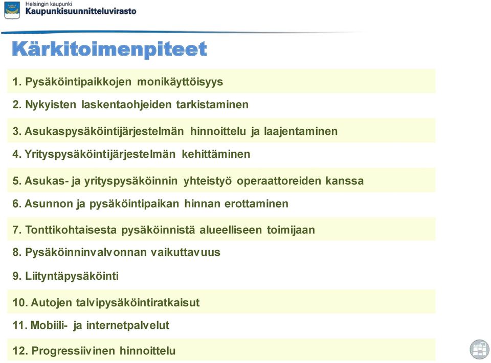 Asukas- ja yrityspysäköinnin yhteistyö operaattoreiden kanssa 6. Asunnon ja pysäköintipaikan hinnan erottaminen 7.