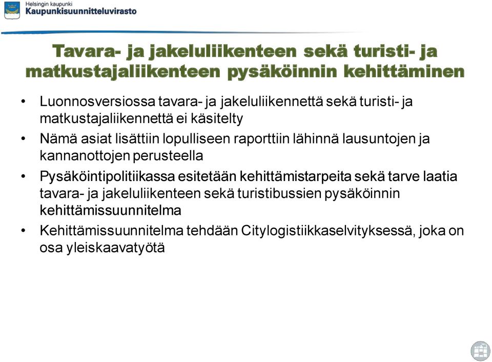 lausuntojen ja kannanottojen perusteella Pysäköintipolitiikassa esitetään kehittämistarpeita sekä tarve laatia tavara- ja