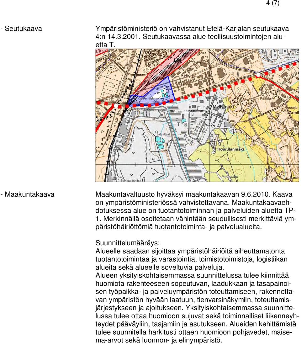 Merkinnällä osoitetaan vähintään seudullisesti merkittäviä ympäristöhäiriöttömiä tuotantotoiminta- ja palvelualueita.