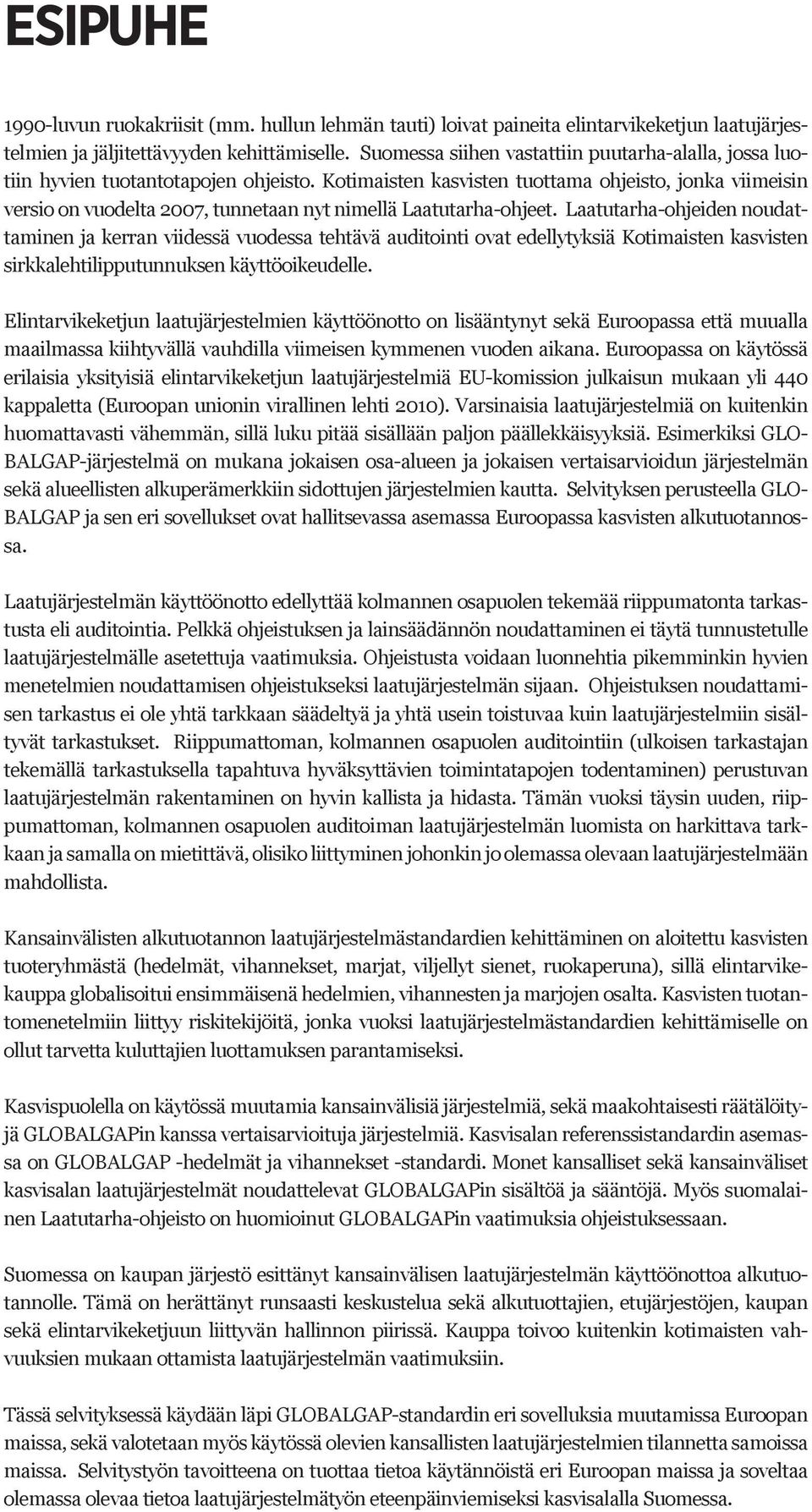 Kotimaisten kasvisten tuottama ohjeisto, jonka viimeisin versio on vuodelta 2007, tunnetaan nyt nimellä Laatutarha-ohjeet.