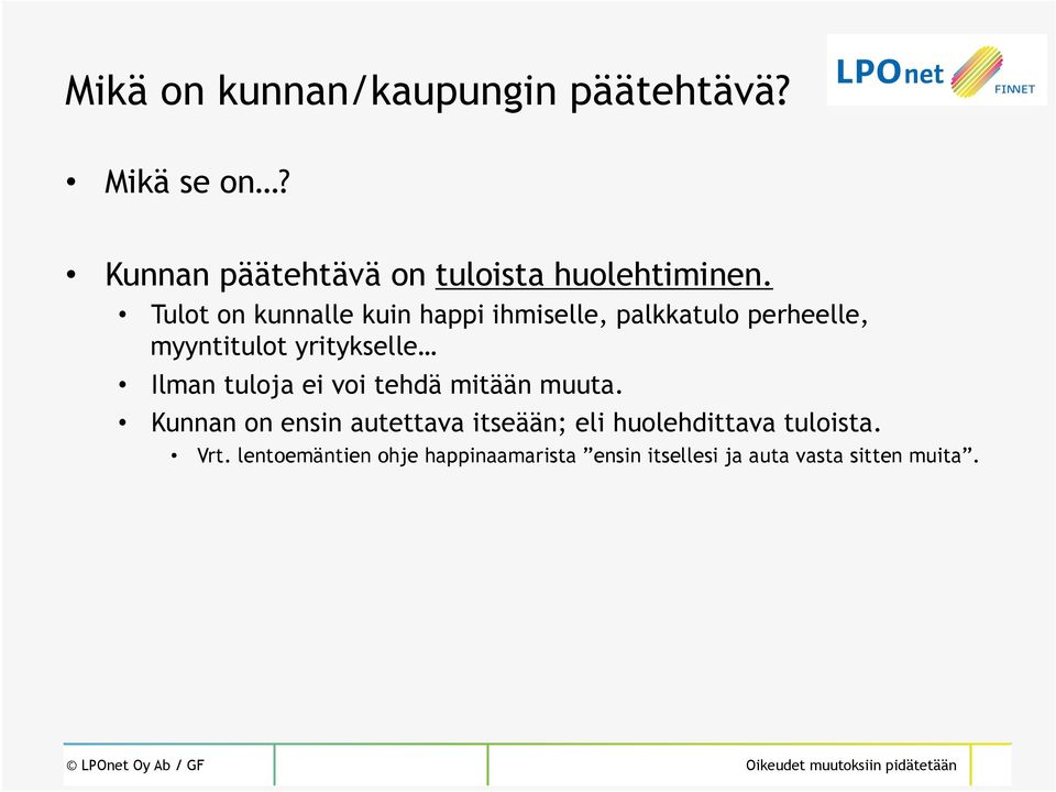 Tulot on kunnalle kuin happi ihmiselle, palkkatulo perheelle, myyntitulot yritykselle Ilman