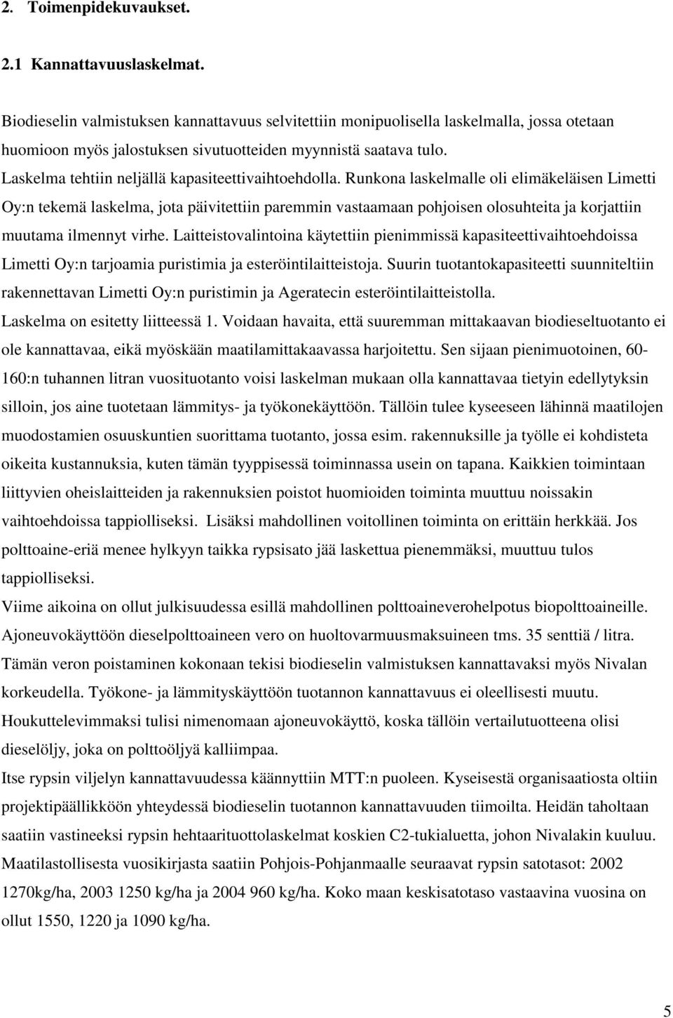 Laskelma tehtiin neljällä kapasiteettivaihtoehdolla.