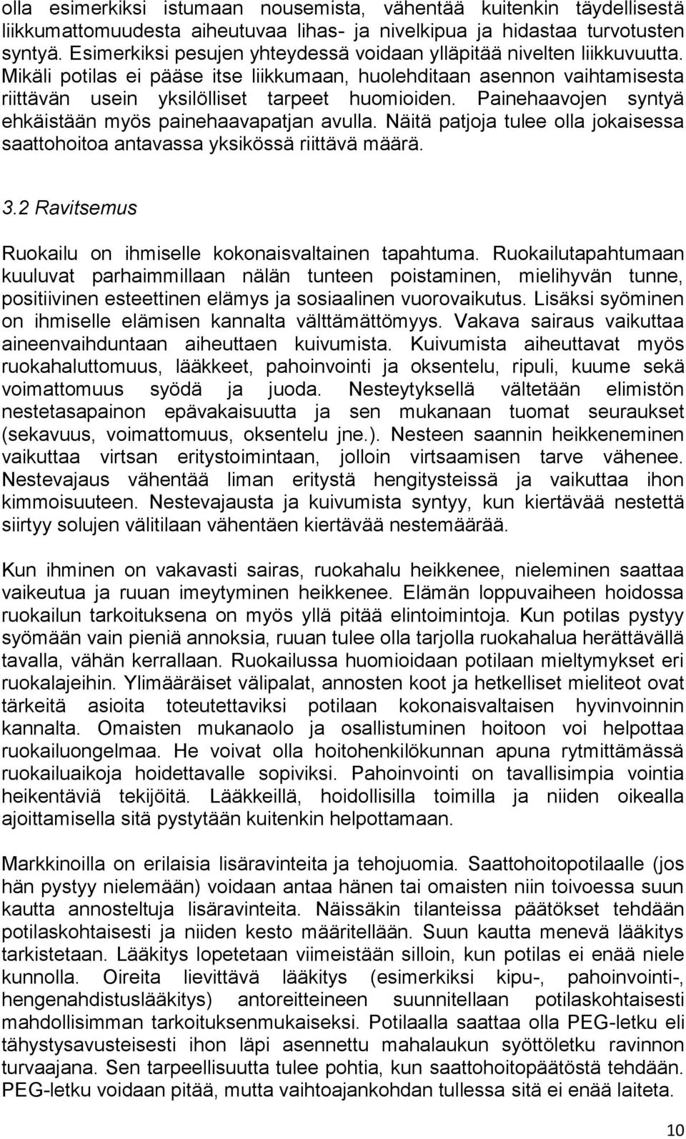 Painehaavojen syntyä ehkäistään myös painehaavapatjan avulla. Näitä patjoja tulee olla jokaisessa saattohoitoa antavassa yksikössä riittävä määrä. 3.