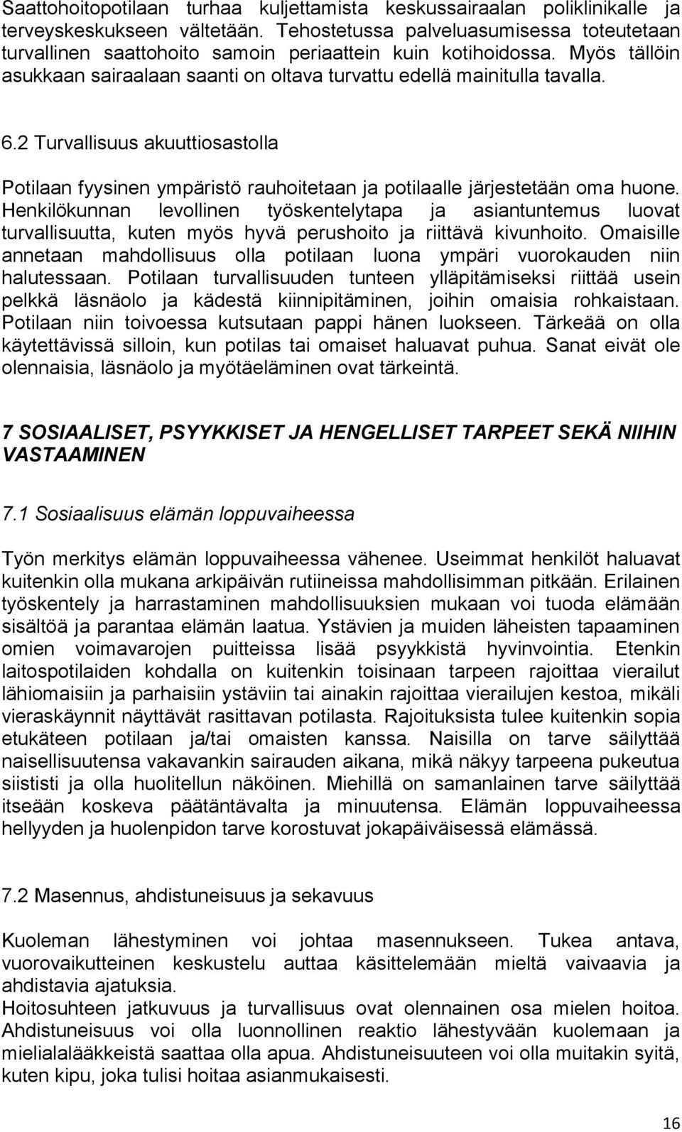 2 Turvallisuus akuuttiosastolla Potilaan fyysinen ympäristö rauhoitetaan ja potilaalle järjestetään oma huone.