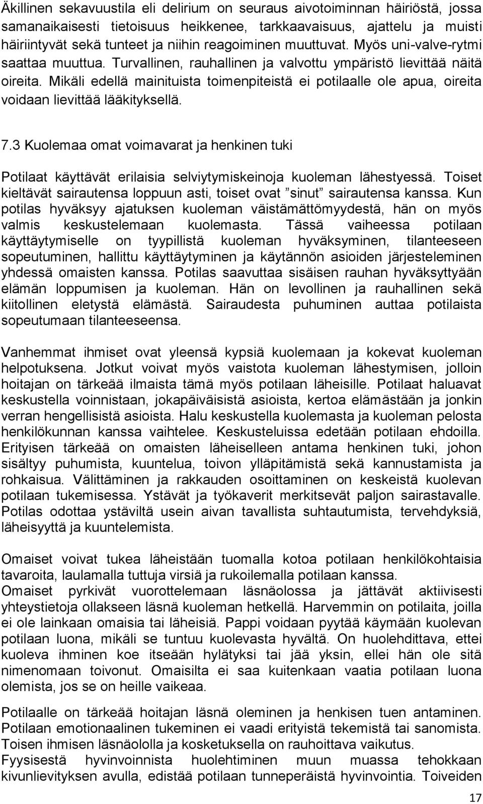 Mikäli edellä mainituista toimenpiteistä ei potilaalle ole apua, oireita voidaan lievittää lääkityksellä. 7.