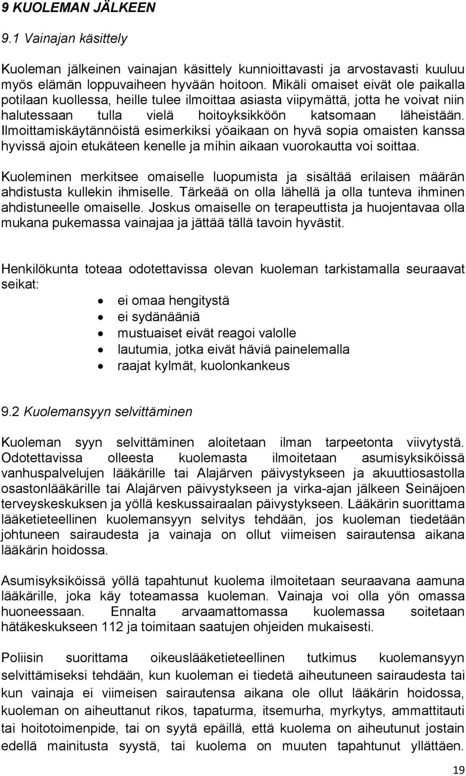 Ilmoittamiskäytännöistä esimerkiksi yöaikaan on hyvä sopia omaisten kanssa hyvissä ajoin etukäteen kenelle ja mihin aikaan vuorokautta voi soittaa.