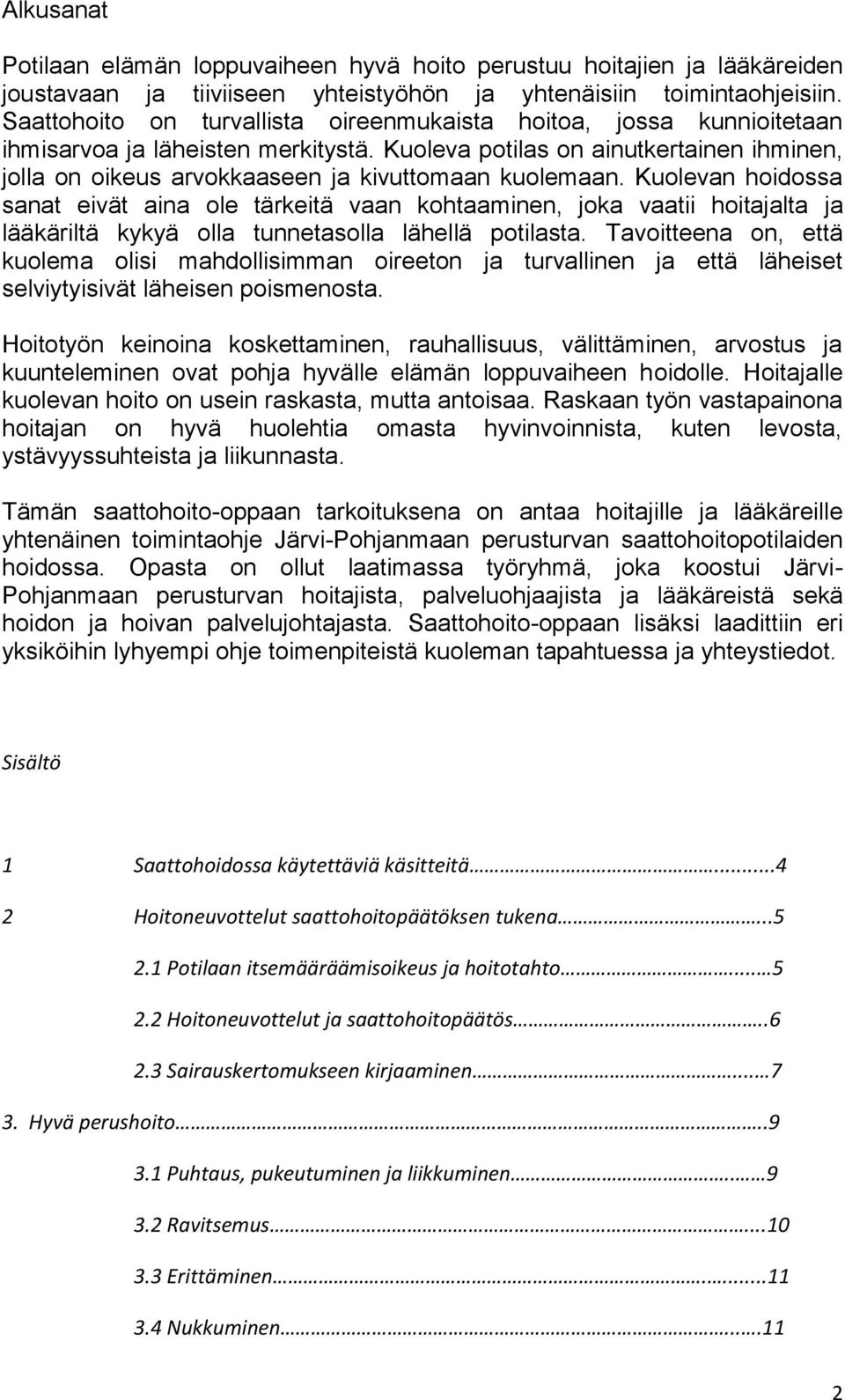Kuoleva potilas on ainutkertainen ihminen, jolla on oikeus arvokkaaseen ja kivuttomaan kuolemaan.