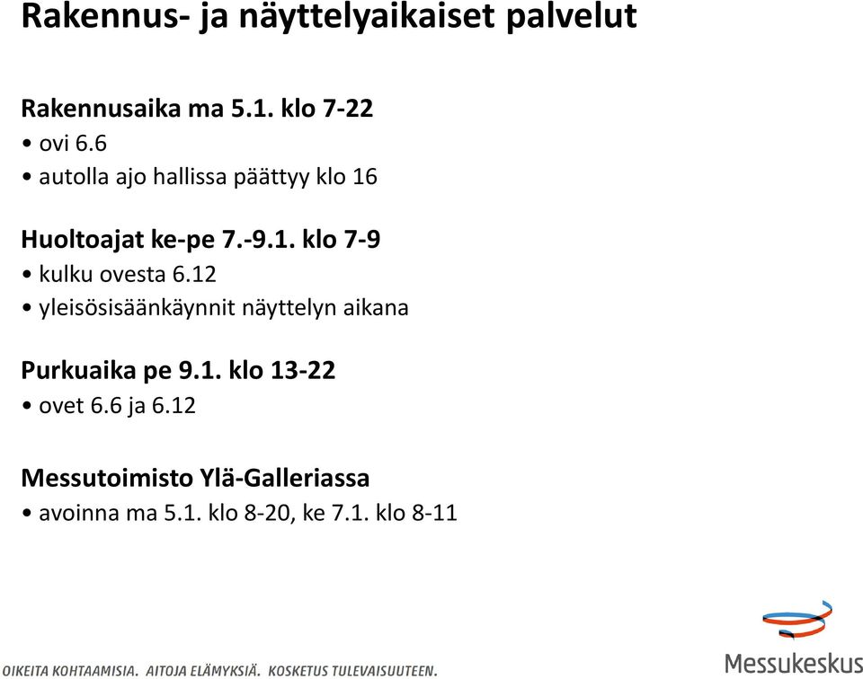 12 yleisösisäänkäynnit näyttelyn aikana Purkuaika pe 9.1. klo 13-22 ovet 6.