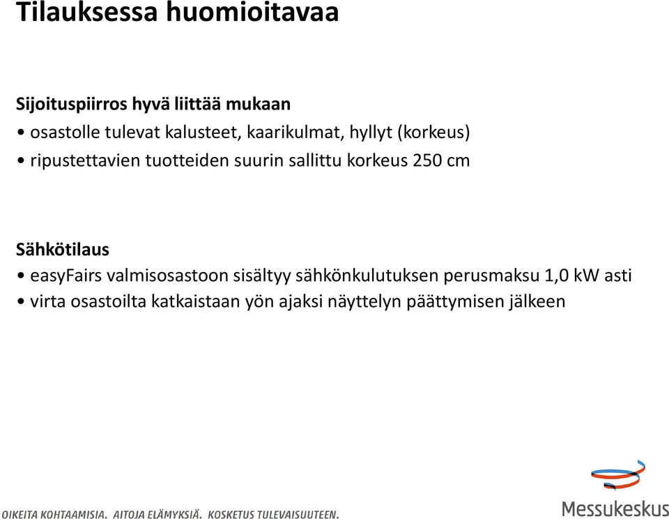 korkeus 250 cm Sähkötilaus easyfairs valmisosastoon sisältyy sähkönkulutuksen