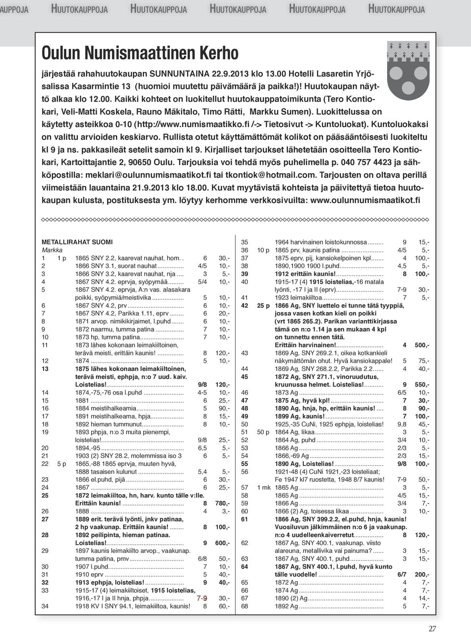 Luokittelussa on käytetty asteikkoa 0-10 (http://www.numismaatikko.fi /-> Tietosivut -> Kuntoluokat). Kuntoluokaksi on valittu arvioiden keskiarvo.