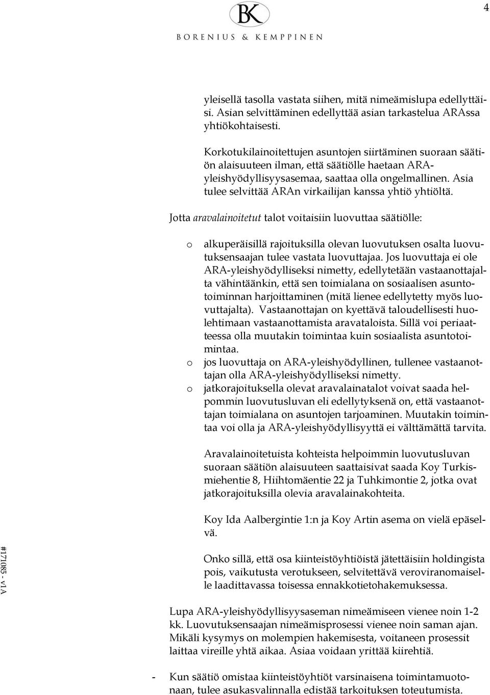 Asia tulee selvittää ARAn virkailijan kanssa yhtiö yhtiöltä.