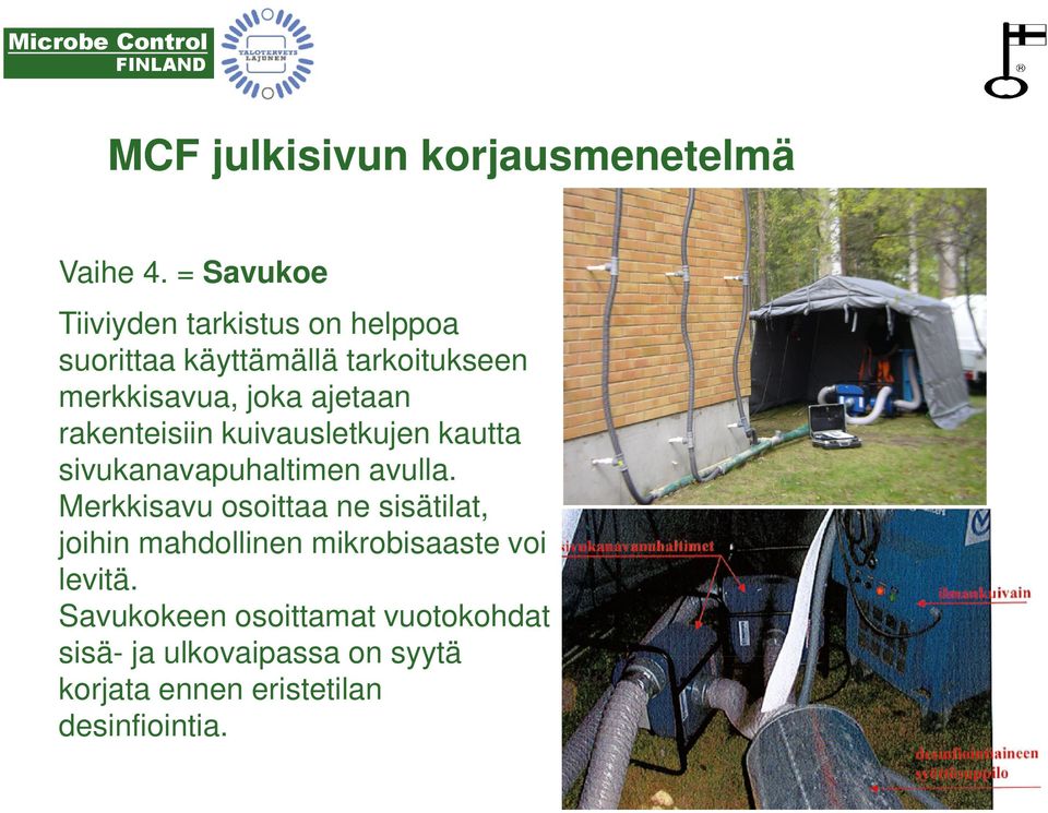 joka ajetaan rakenteisiin kuivausletkujen kautta sivukanavapuhaltimen avulla.
