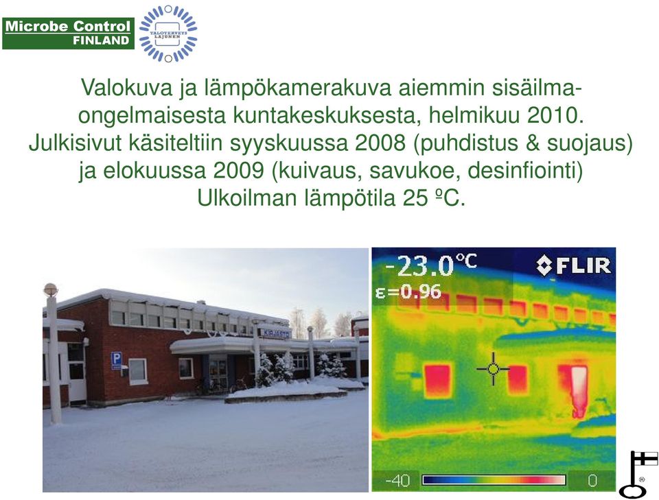 Julkisivut käsiteltiin syyskuussa 2008 (puhdistus &