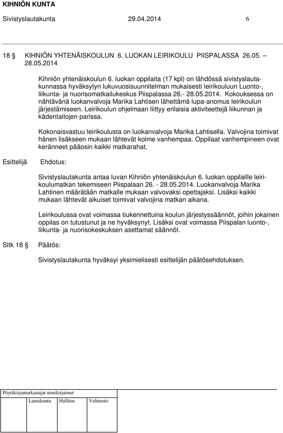 Kokouksessa on nähtävänä luokanvalvoja Marika Lahtisen lähettämä lupa-anomus leirikoulun järjestämiseen. Leirikoulun ohjelmaan liittyy erilaisia aktiviteettejä liikunnan ja kädentaitojen parissa.