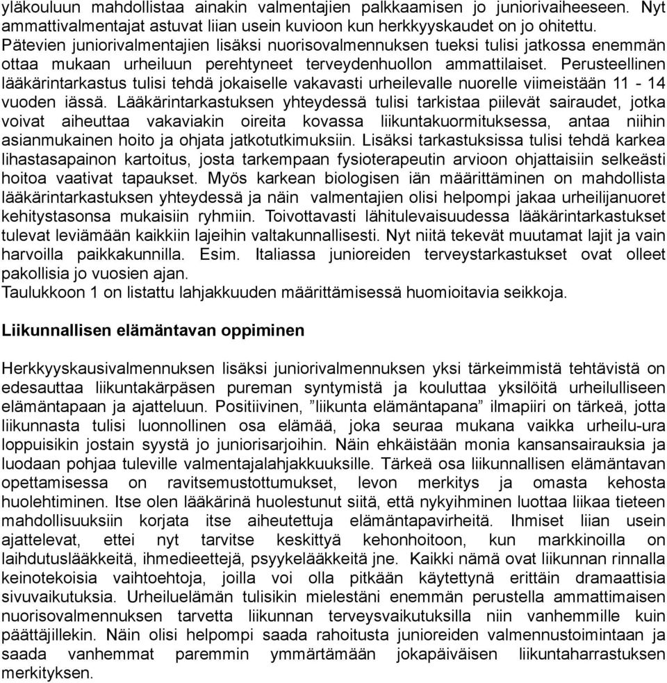 Perusteellinen lääkärintarkastus tulisi tehdä jokaiselle vakavasti urheilevalle nuorelle viimeistään 11-14 vuoden iässä.