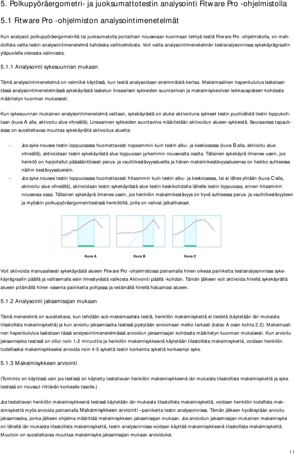 testin analysointimenetelmä kahdesta vaihtoehdosta. Voit valita analysointimenetelmän testianalysoinnissa sykekäyrägraafin yläpuolella olevasta valinnasta. 5.1.