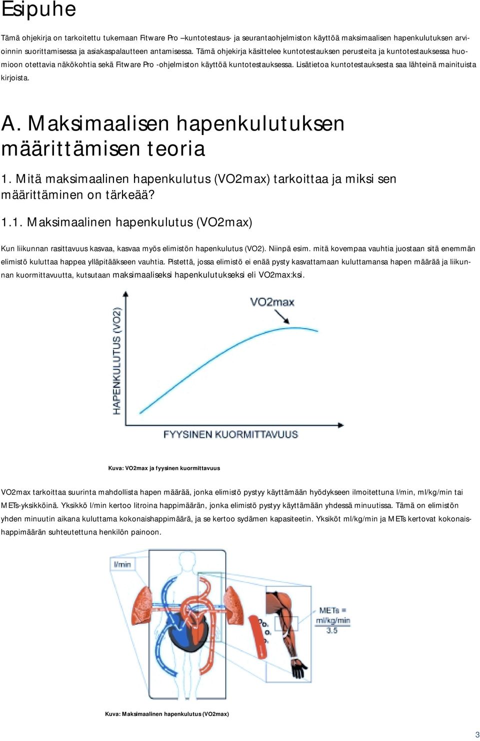 Lisätietoa kuntotestauksesta saa lähteinä mainituista kirjoista. A. Maksimaalisen hapenkulutuksen määrittämisen teoria 1.