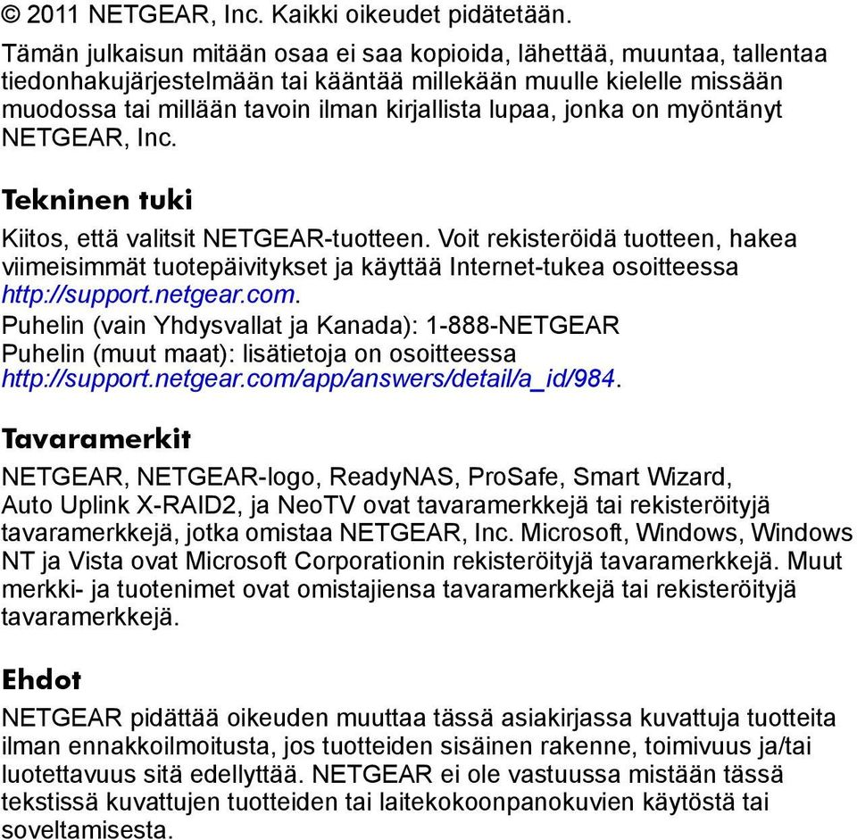 jonka on myöntänyt NETGEAR, Inc. Tekninen tuki Kiitos, että valitsit NETGEAR-tuotteen.