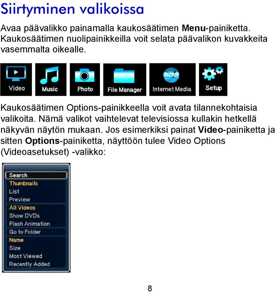 Kaukosäätimen Options-painikkeella voit avata tilannekohtaisia valikoita.