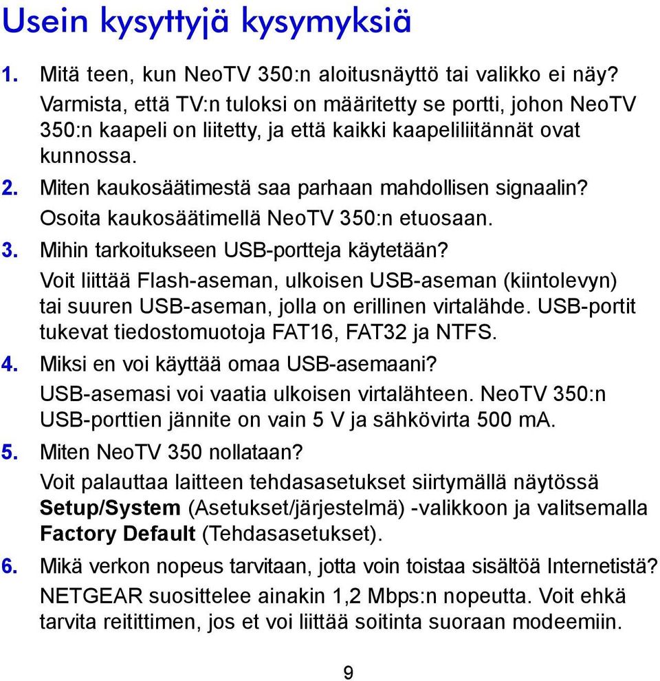 Osoita kaukosäätimellä NeoTV 350:n etuosaan. 3. Mihin tarkoitukseen USB-portteja käytetään?