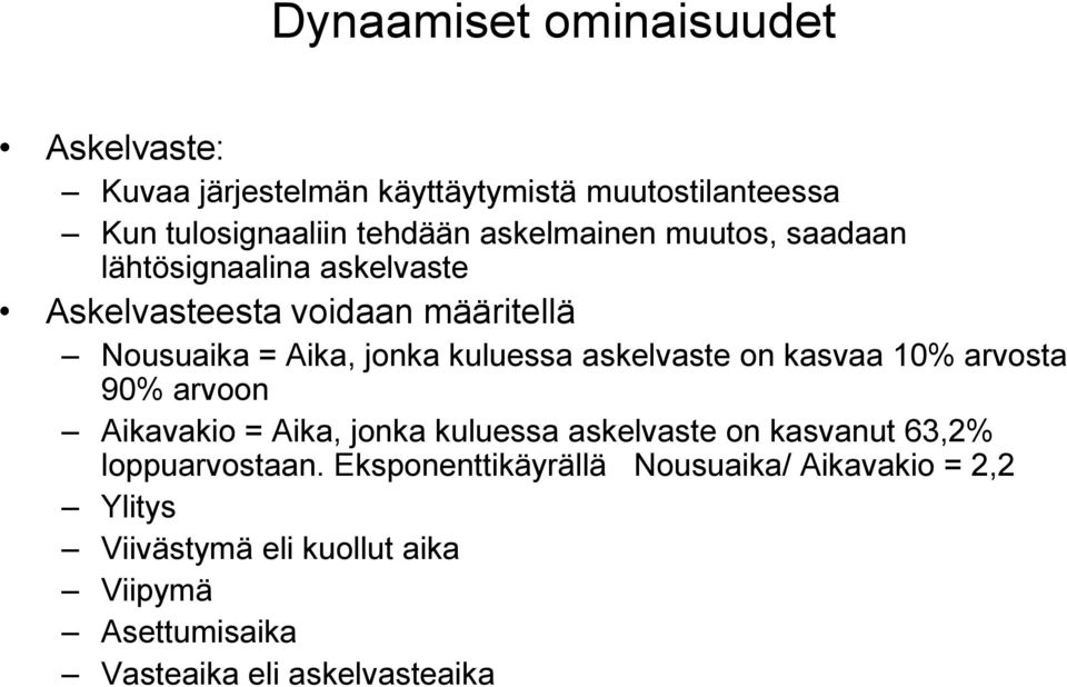 askelvaste on kasvaa 10% arvosta 90% arvoon Aikavakio = Aika, jonka kuluessa askelvaste on kasvanut 63,2% loppuarvostaan.