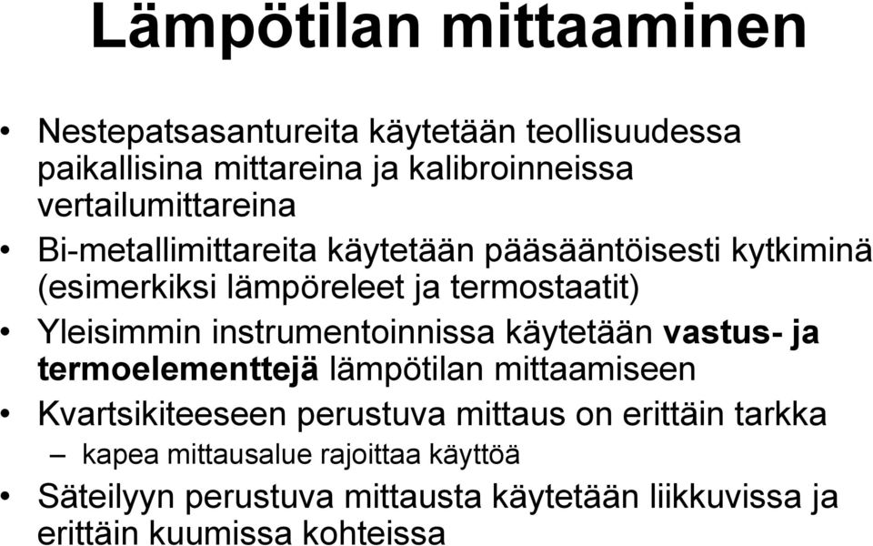 Yleisimmin instrumentoinnissa käytetään vastus- ja termoelementtejä lämpötilan mittaamiseen Kvartsikiteeseen perustuva