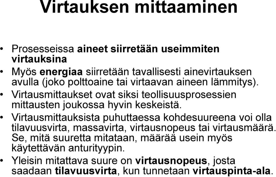 Virtausmittauksista puhuttaessa kohdesuureena voi olla tilavuusvirta, massavirta, virtausnopeus tai virtausmäärä.