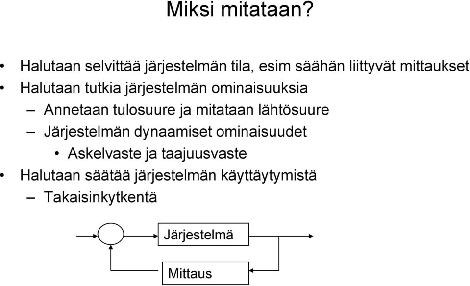 Halutaan tutkia järjestelmän ominaisuuksia Annetaan tulosuure ja mitataan