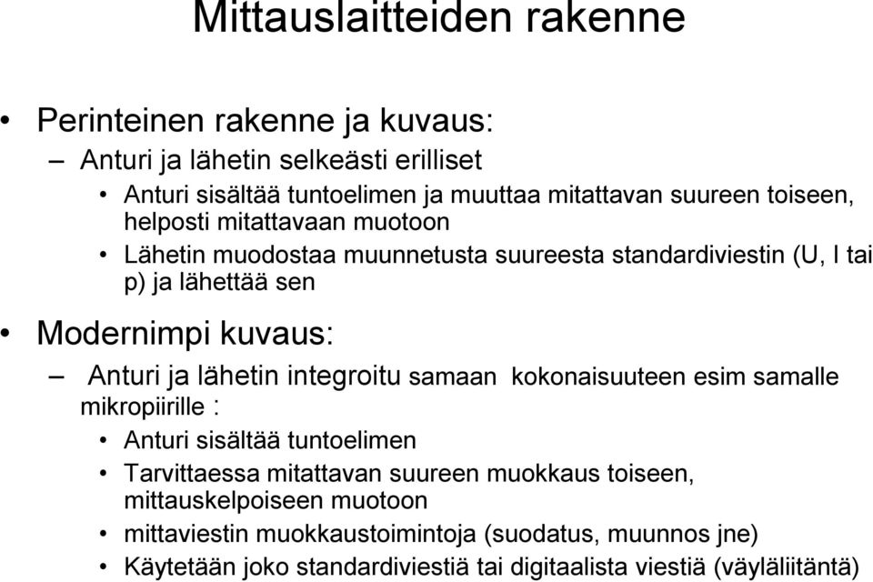 Anturi ja lähetin integroitu samaan kokonaisuuteen esim samalle mikropiirille : Anturi sisältää tuntoelimen Tarvittaessa mitattavan suureen muokkaus