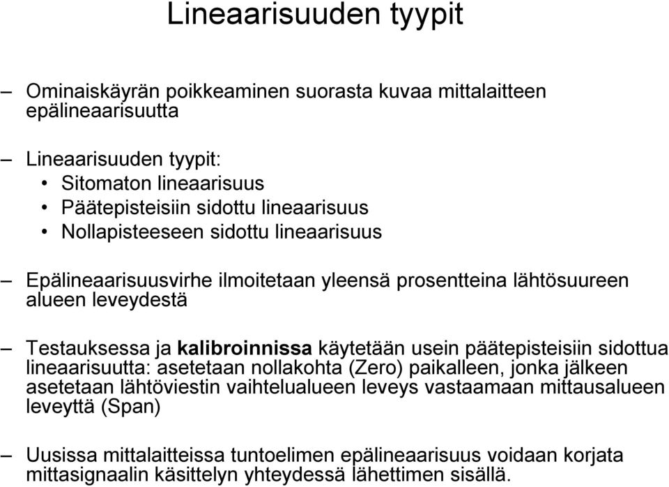 kalibroinnissa käytetään usein päätepisteisiin sidottua lineaarisuutta: asetetaan nollakohta (Zero) paikalleen, jonka jälkeen asetetaan lähtöviestin vaihtelualueen