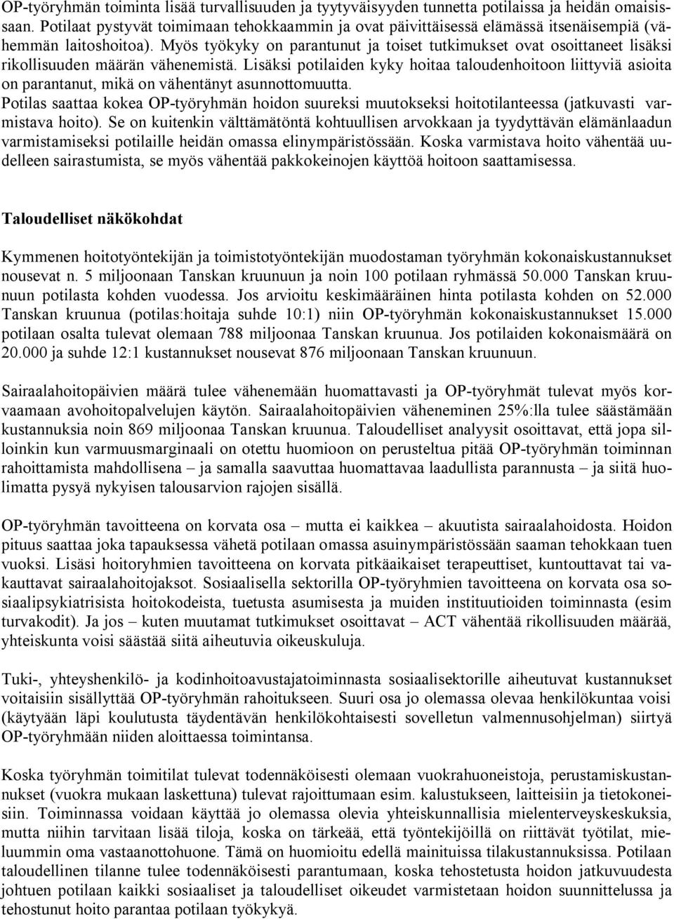 Myös työkyky on parantunut ja toiset tutkimukset ovat osoittaneet lisäksi rikollisuuden määrän vähenemistä.