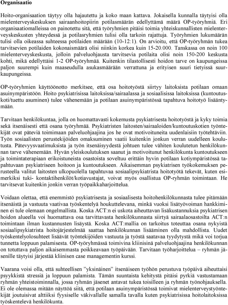 Työryhmien lukumäärän tulisi olla oikeassa suhteessa potilaiden määrään (10 12:1). On arvioitu, että OP työryhmän tukea tarvitsevien potilaiden kokonaismäärä olisi niinkin korkea kuin 15 20.000.