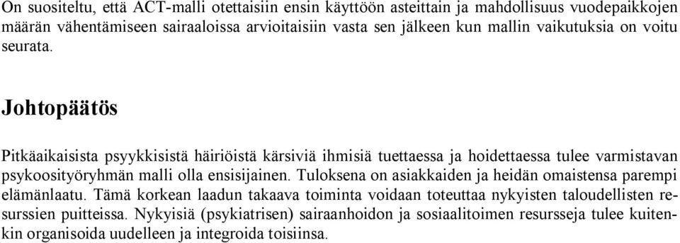 Johtopäätös Pitkäaikaisista psyykkisistä häiriöistä kärsiviä ihmisiä tuettaessa ja hoidettaessa tulee varmistavan psykoosityöryhmän malli olla ensisijainen.