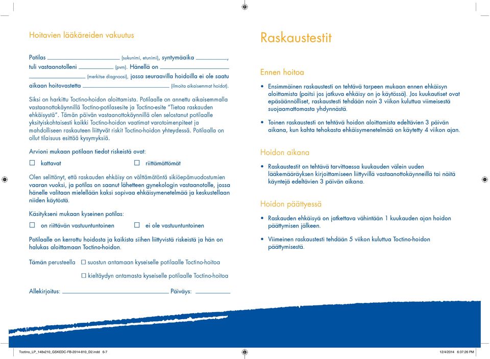 Potilaalle on annettu aikaisemmalla vastaanottokäynnillä Toctino-potilasesite ja Toctino-esite Tietoa raskauden ehkäisystä.