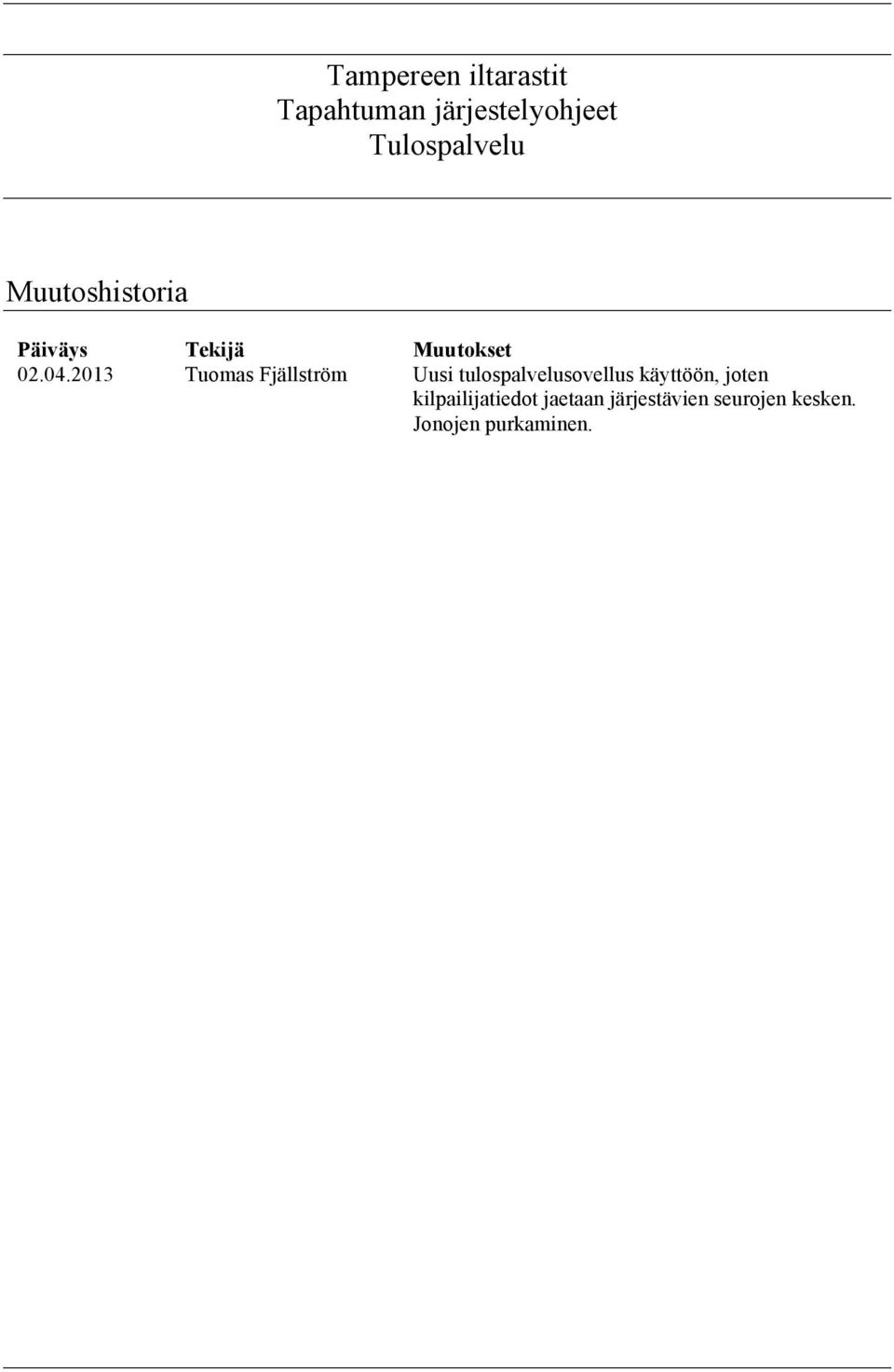 2013 Tuomas Fjällström Uusi tulospalvelusovellus käyttöön,