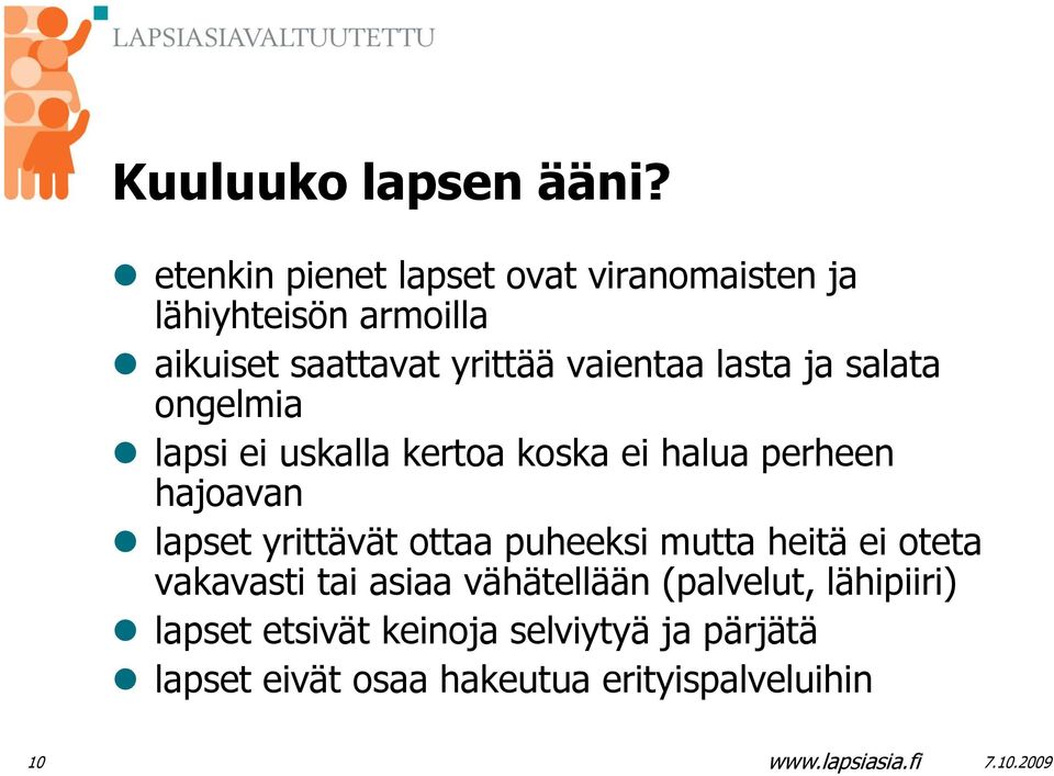 vaientaa lasta ja salata ongelmia lapsi ei uskalla kertoa koska ei halua perheen hajoavan lapset