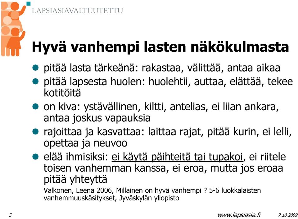 rajat, pitää kurin, ei lelli, opettaa ja neuvoo elää ihmisiksi: ei käytä päihteitä tai tupakoi, ei riitele toisen vanhemman kanssa, ei