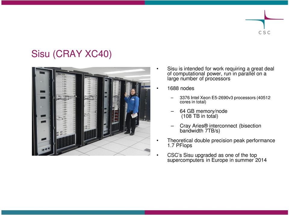 GB memory/node (108 TB in total) Cray Aries interconnect (bisection bandwidth 7TB/s) Theoretical double