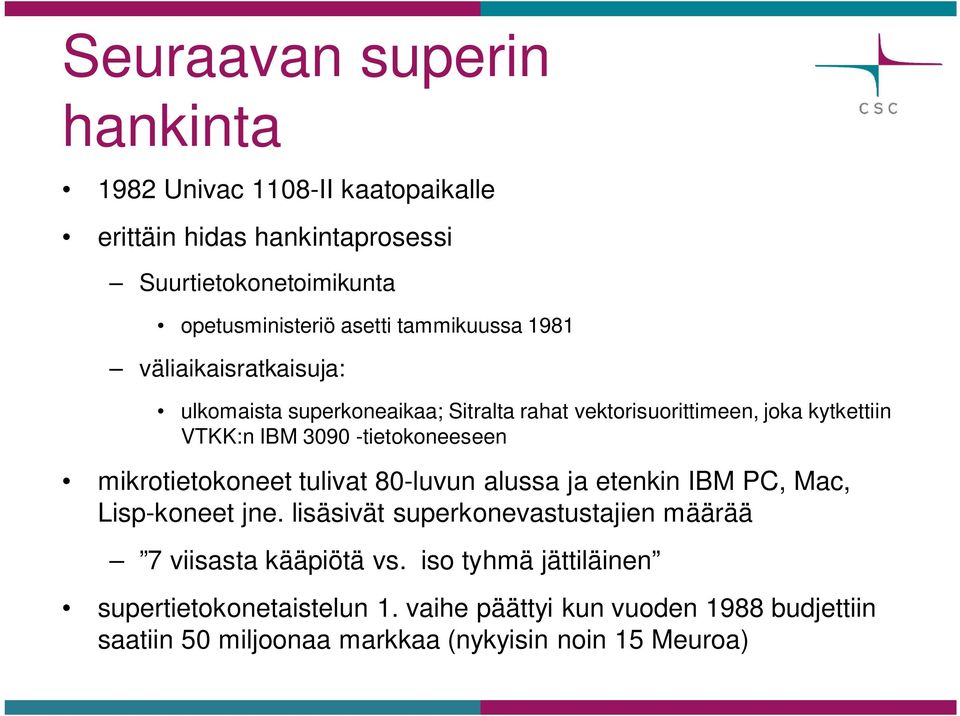 -tietokoneeseen mikrotietokoneet tulivat 80-luvun alussa ja etenkin IBM PC, Mac, Lisp-koneet jne.