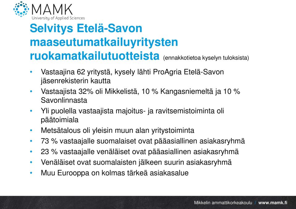 majoitus- ja ravitsemistoiminta oli päätoimiala Metsätalous oli yleisin muun alan yritystoiminta 73 % vastaajalle suomalaiset ovat pääasiallinen