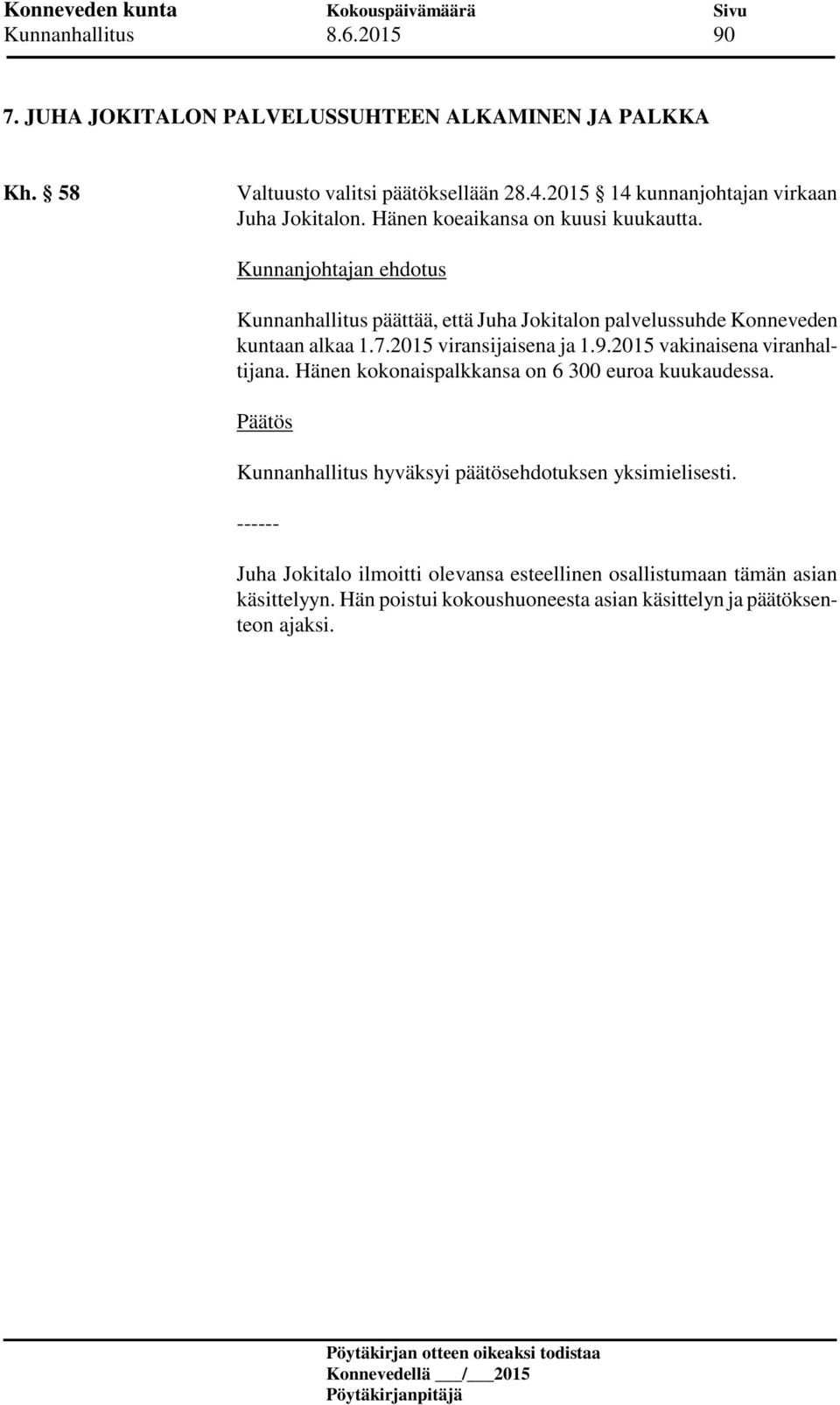 Kunnanhallitus päättää, että Juha Jokitalon palvelussuhde Konneveden kuntaan alkaa 1.7.2015 viransijaisena ja 1.9.