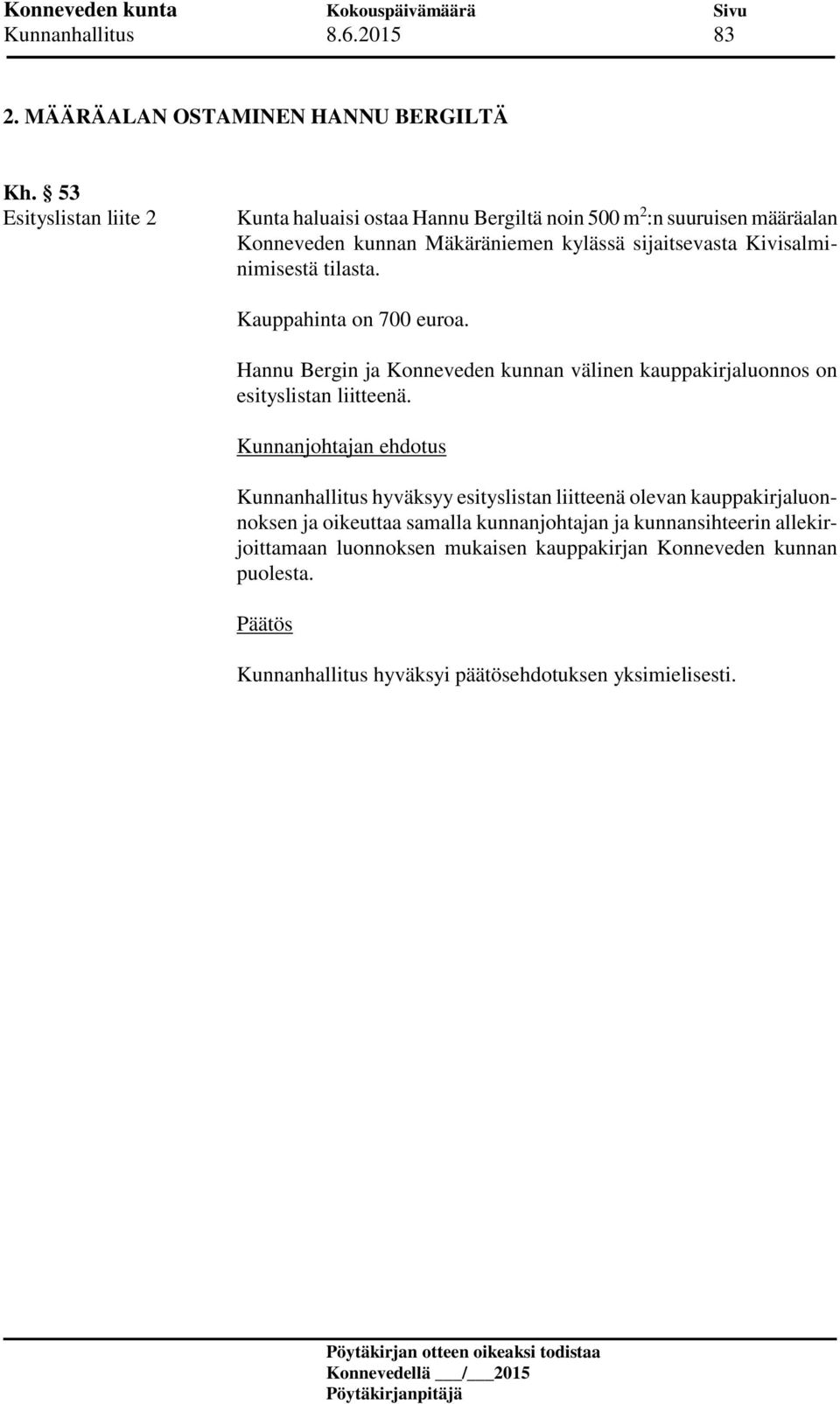 sijaitsevasta Kivisalminimisestä tilasta. Kauppahinta on 700 euroa.