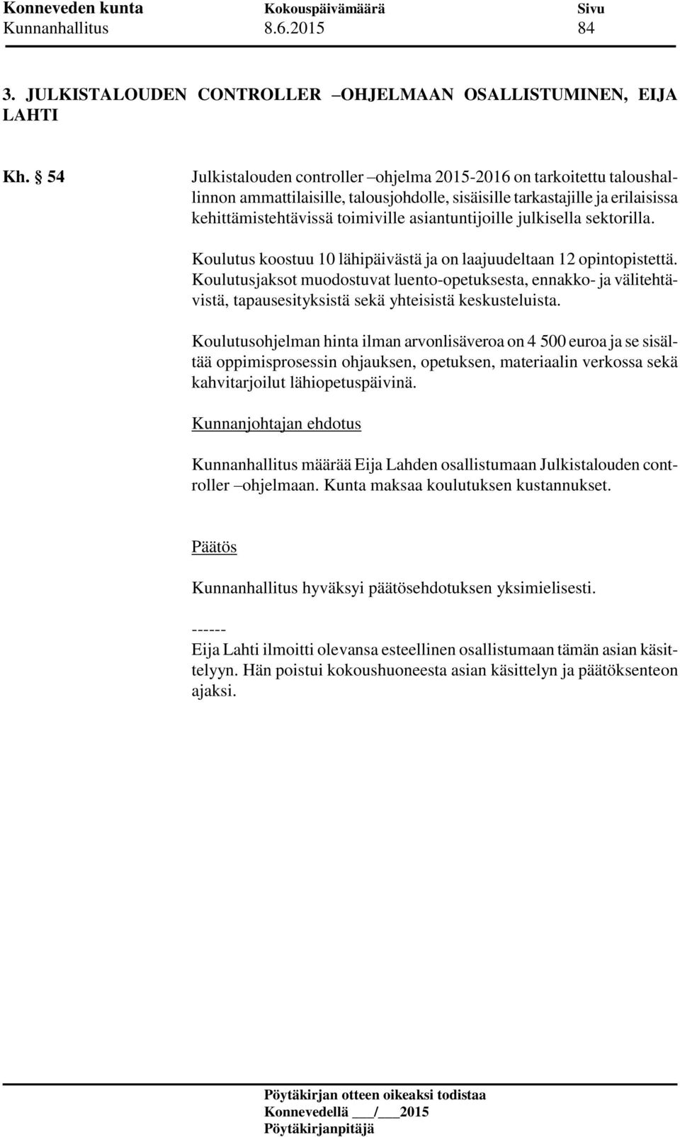 julkisella sektorilla. Koulutus koostuu 10 lähipäivästä ja on laajuudeltaan 12 opintopistettä.