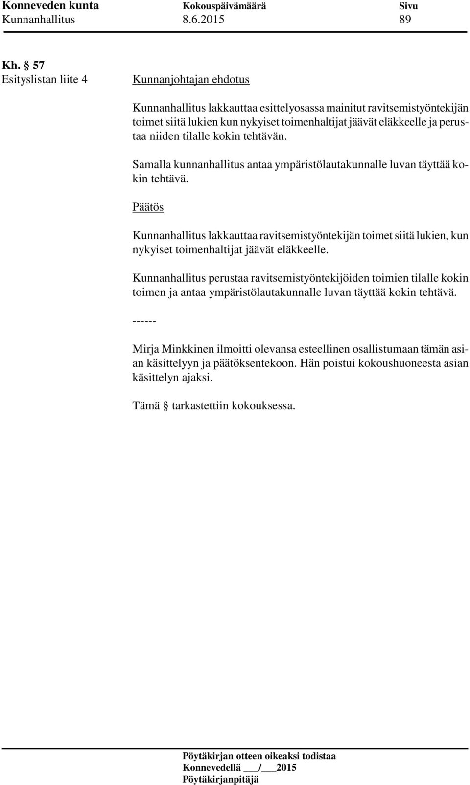 kokin tehtävän. Samalla kunnanhallitus antaa ympäristölautakunnalle luvan täyttää kokin tehtävä.