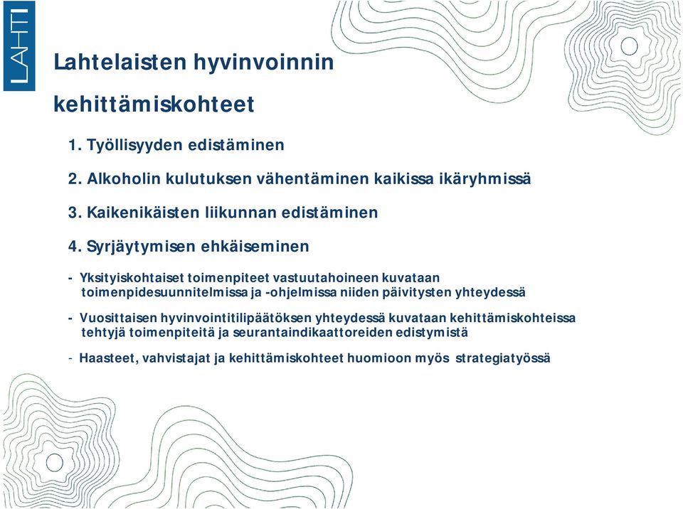 Syrjäytymisen ehkäiseminen - Yksityiskohtaiset toimenpiteet vastuutahoineen kuvataan toimenpidesuunnitelmissa ja -ohjelmissa niiden