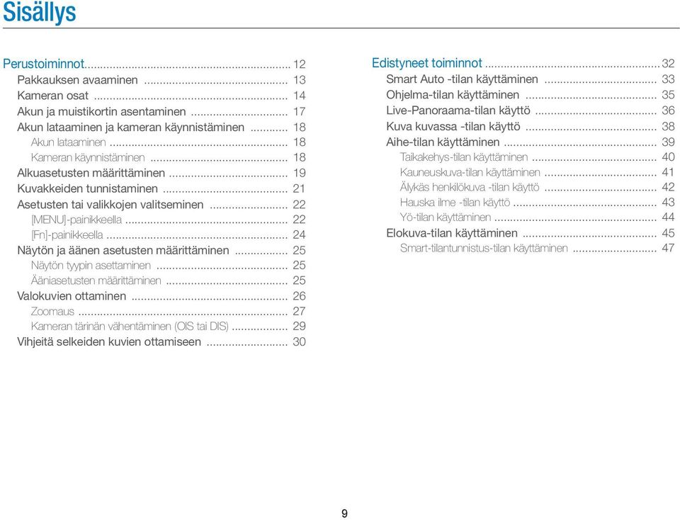 .. 24 Näytön ja äänen asetusten määrittäminen... 25 Näytön tyypin asettaminen... 25 Ääniasetusten määrittäminen... 25 Valokuvien ottaminen... 26 Zoomaus... 27 Kameran tärinän vähentäminen (OIS tai DIS).