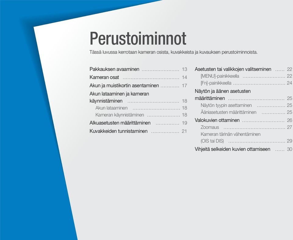 käynnistäminen 18 Alkuasetusten määrittäminen 19 Kuvakkeiden tunnistaminen 21 Asetusten tai valikkojen valitseminen 22 [MENU]-painikkeella 22